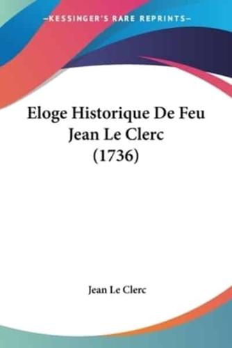 Eloge Historique De Feu Jean Le Clerc (1736)