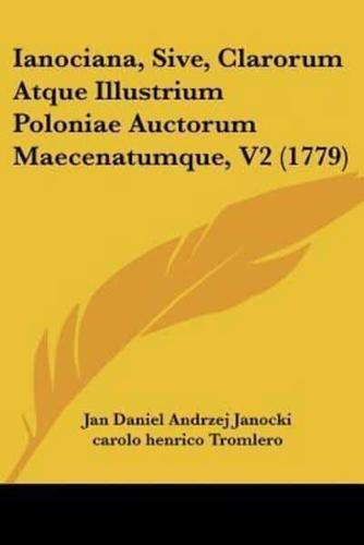 Ianociana, Sive, Clarorum Atque Illustrium Poloniae Auctorum Maecenatumque, V2 (1779)