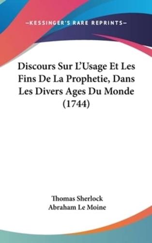 Discours Sur L'Usage Et Les Fins De La Prophetie, Dans Les Divers Ages Du Monde (1744)