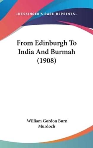 From Edinburgh to India and Burmah (1908)