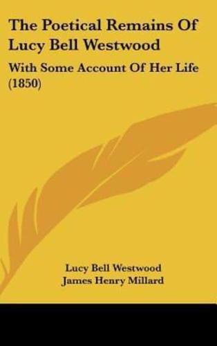 The Poetical Remains of Lucy Bell Westwood