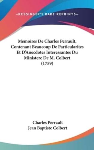Memoires De Charles Perrault, Contenant Beaucoup De Particularites Et D'Anecdotes Interessantes Du Ministere De M. Colbert (1759)