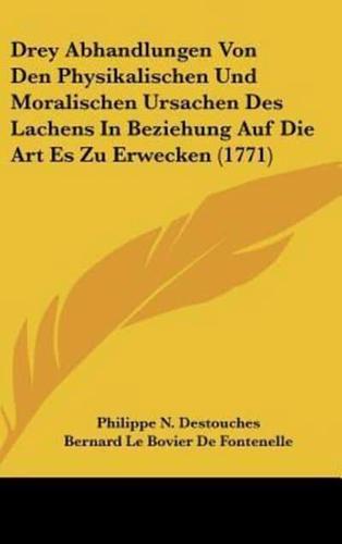 Drey Abhandlungen Von Den Physikalischen Und Moralischen Ursachen Des Lachens in Beziehung Auf Die Art Es Zu Erwecken (1771)