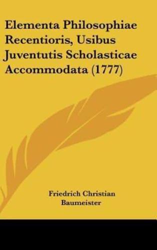 Elementa Philosophiae Recentioris, Usibus Juventutis Scholasticae Accommodata (1777)