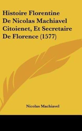 Histoire Florentine De Nicolas Machiavel Citoienet, Et Secretaire De Florence (1577)