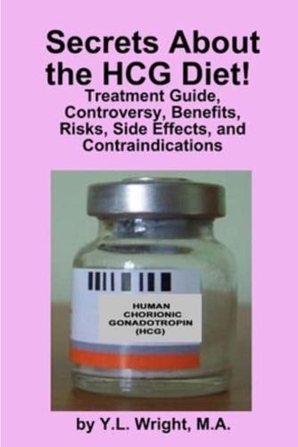 Secrets about the HCG Diet! Treatment Guide, Controversy, Benefits, Risks, Side Effects, and Contraindications