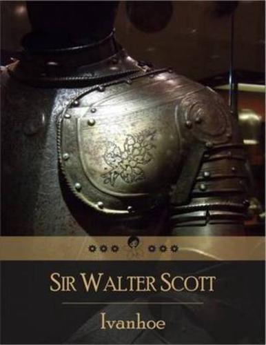 Ivanhoe: The Story of One of the Remaining Saxon Noble Families At a Time When the English Nobility Was Overwhelmingly Norman (Beloved Books Edition)