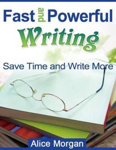Fast and Powerful Writing - Save Time and Write More