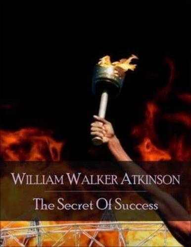 Secret of Success: The Secret Edition - Open Your Heart to the Real Power and Magic of Living Faith and Let the Heaven Be in You, Go Deep Inside Yourself and Back, Feel the Crazy and Divine Love and Live for Your Dreams