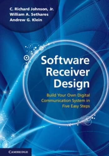 Software Receiver Design: Build Your Own Digital Communications System in Five Easy Steps