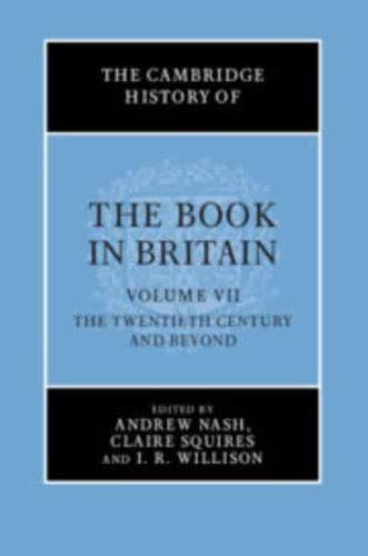 The Cambridge History of the Book in Britain. Volume VII The Twentieth Century and Beyond