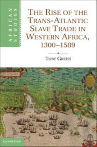 The Rise of the Trans-Atlantic Slave Trade in Western Africa, 1300 1589