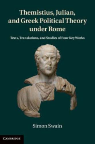 Themistius, Julian and Greek Political Theory Under Rome