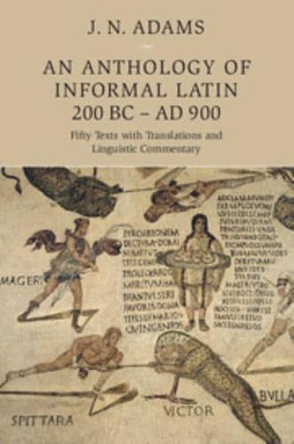 An Anthology of Informal Latin, 200 BC - AD 900