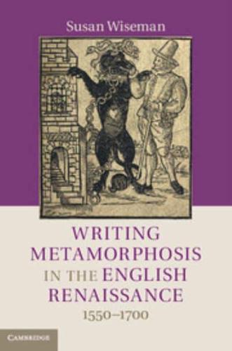 Writing Metamorphosis in the English Renaissance, 1550-1700