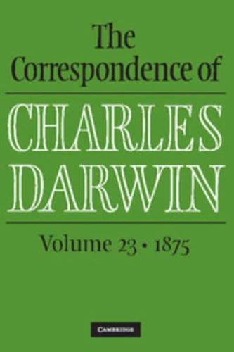 The Correspondence of Charles Darwin. Volume 23 1875