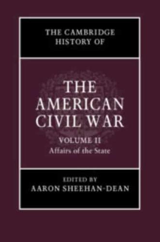 The Cambridge History of the American Civil War. Volume 2 Affairs of the State
