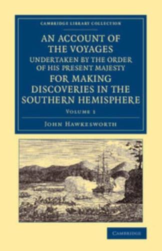 An Account of the Voyages Undertaken by the Order of His Present Majesty for Making Discoveries in the Southern Hemisphere: Volume 1