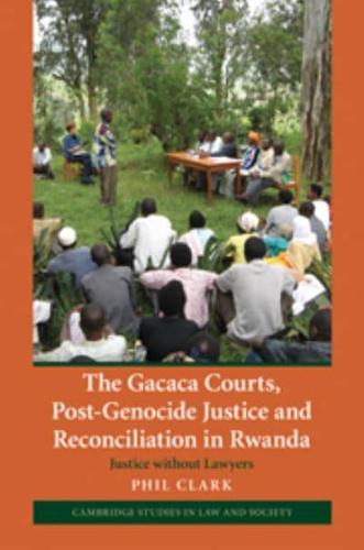 The Gacaca Courts, Post-Genocide Justice and Reconciliation in Rwanda: Justice Without Lawyers
