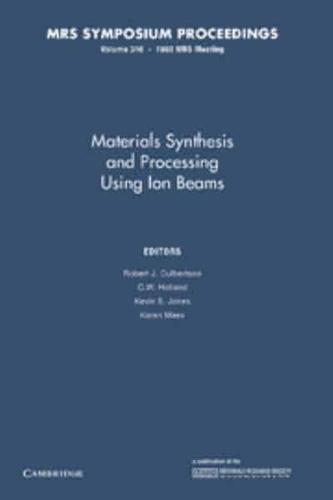 Materials Synthesis and Processing Using Ion Beams: Volume 316