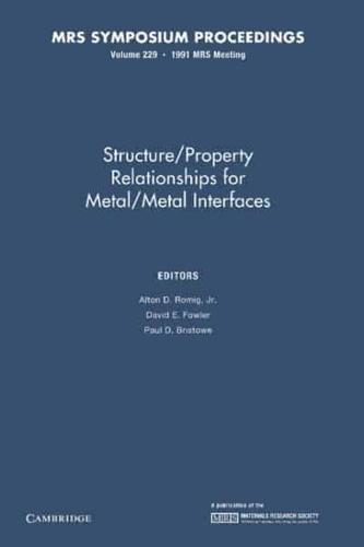 Structure/Property Relationships for Metal/Metal Interfaces: Volume 229