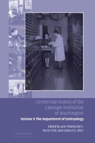 Centennial History of the Carnegie Institution of Washington. Volume 5 The Department of Embryology