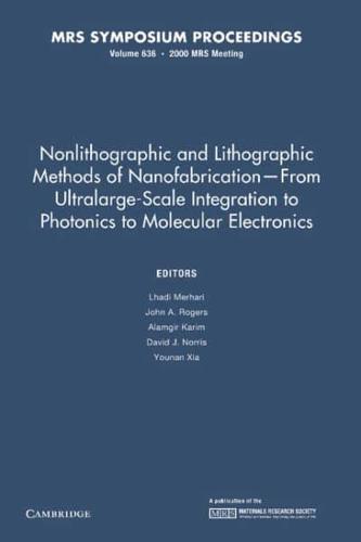 Nonlithographic and Lithographic Methods of Nanofabrication — From Ultralarge-Scale Integration to Photonics to Molecular Electronics: Volume 636