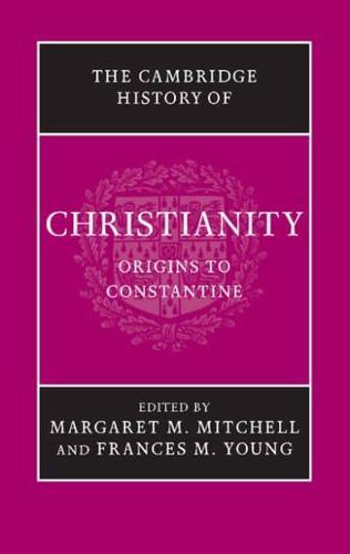 Origins to Constantine. The Cambridge History of Christianity