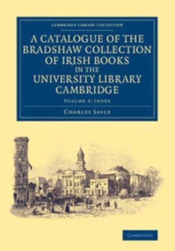 A Catalogue of the Bradshaw Collection of Irish Books in the University Library Cambridge: Volume 3, Index