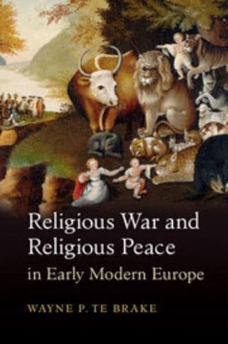 Religious War and Religious Peace in Early Modern Europe