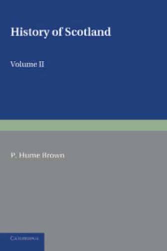 History of Scotland Volume 2 From the Accession of Mary Stewart to the Revolution of 1689