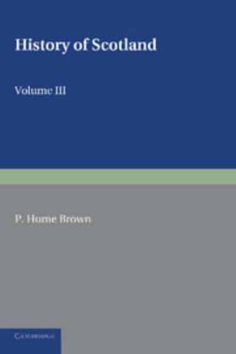 History of Scotland Volume 3 From the Revolution of 1689 to the Year 1910