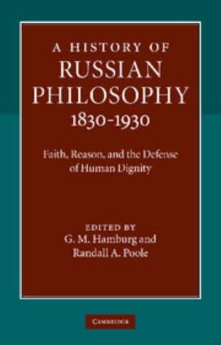 A History of Russian Philosophy 1830 1930: Faith, Reason, and the Defense of Human Dignity