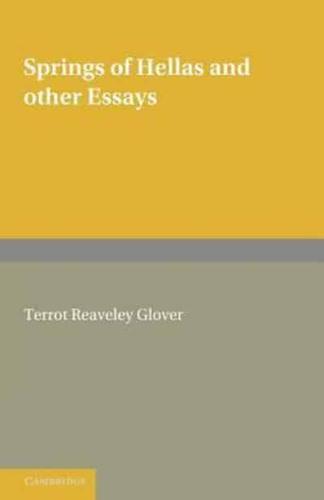 Springs of Hellas and Other Essays by T. R. Glover: With a Memoir by S. C. Roberts