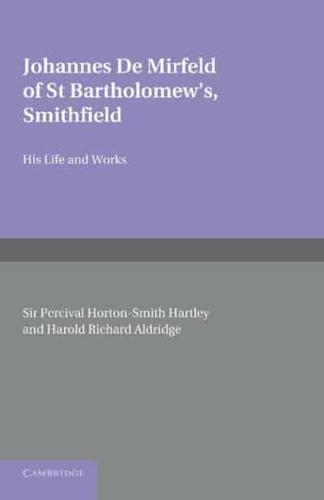 Johannes de Mirfeld of St Bartholomew's, Smithfield: His Life and Works