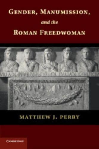 Gender, Manumission, and the Roman Freedwoman