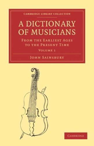 A Dictionary of Musicians, from the Earliest Ages to the Present Time: Volume 1