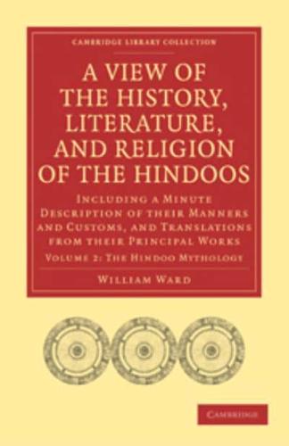 A   View of the History, Literature, and Religion of the Hindoos: Including a Minute Description of Their Manners and Customs, and Translations from T