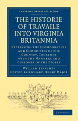 Historie of Travaile Into Virginia Britannia; Expressing the Cosmographie and Comodities of the Country, Together with the Manners and Customes of the