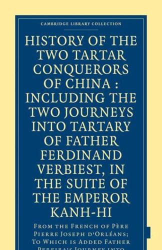 History of the Two Tartar Conquerors of China: Including the Two Journeys Into Tartary of Father Ferdinand Verhiest, in the Suite of the Emperor Kanh-