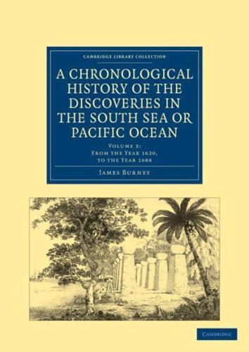 From the Year 1620, to the Year 1688. A Chronological History of the Discoveries in the South Sea or Pacific Ocean
