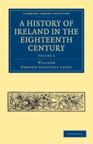A History of Ireland in the Eighteenth Century - Volume 5