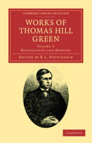 Miscellanies and Memoirs. Works of Thomas Hill Green