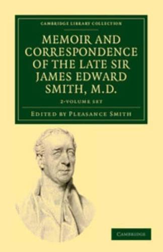 Memoir and Correspondence of the Late Sir James Edward Smith, M.D. 2 Volume Set