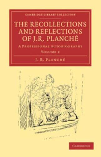 The Recollections and Reflections of J. R. Planche: A Professional Autobiography