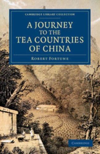A   Journey to the Tea Countries of China: Including Sung-Lo and the Bohea Hills; With a Short Notice of the East India Company's Tea Plantations in T