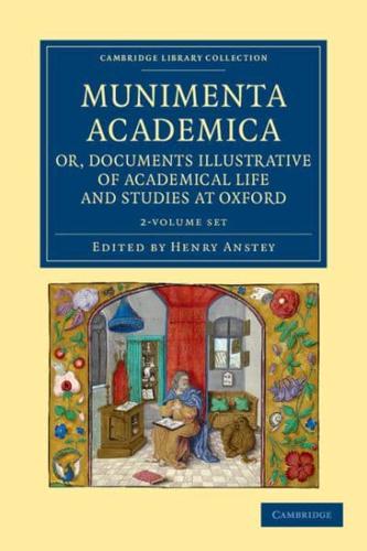Munimenta Academica, or, Documents Illustrative of Academical Life and Studies at Oxford 2 Volume Set
