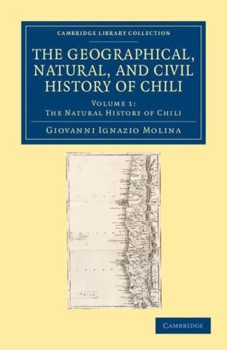 The Natural History of Chili. The Geographical, Natural, and Civil History of Chili