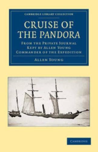 Cruise of the Pandora: From the Private Journal Kept by Allen Young, R.N.R., F.R.G.S., F.R.A.S., Etc., Commander of the Expedition