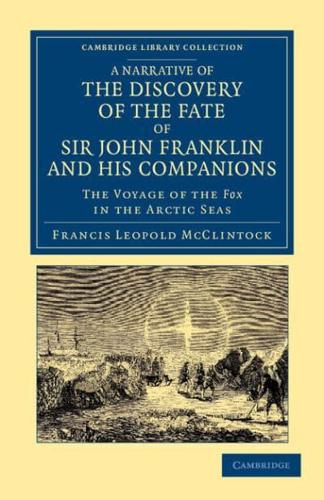 A Narrative of the Discovery of the Fate of Sir John Franklin and His Companions: The Voyage of the Fox in the Arctic Seas